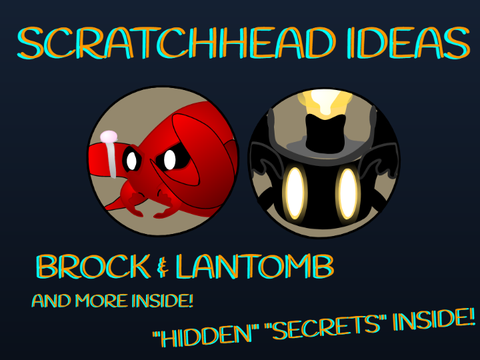 ScratchHead Ideas: Brock, Lantomb, 'n MORE