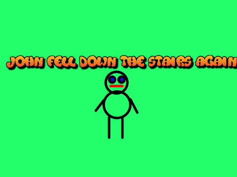 John fell down the stairs again