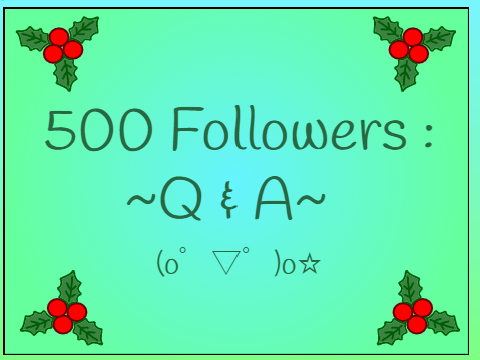 ❄ [CLOSED] 500 Followers Q & A ❄
