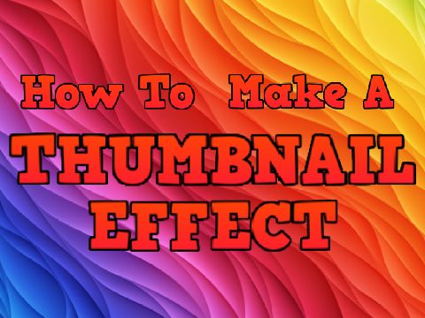 How to make a Thumbnail Effect!