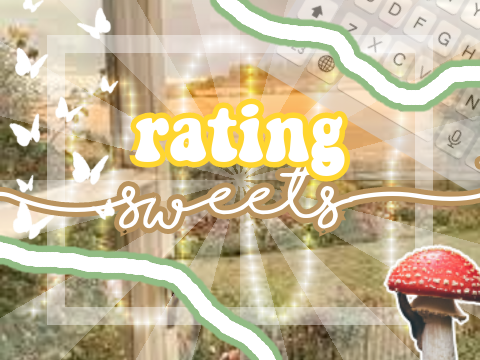 ꗃ rating sweets ɞ
