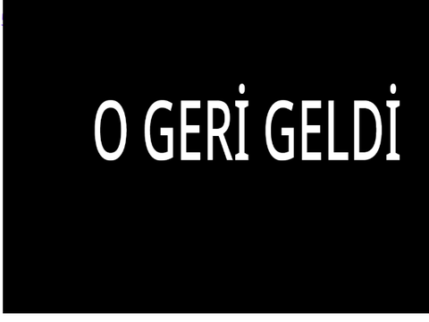 O GERİ GELDİ !!