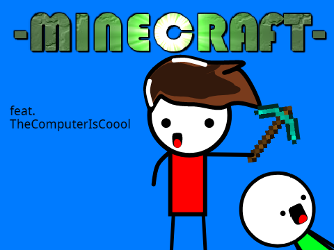-MineCraft-  FEAT.TheComputerIsCoool