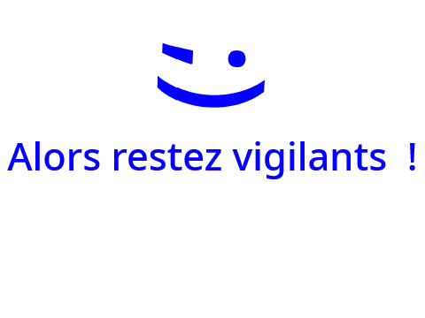Restez vigilants !
