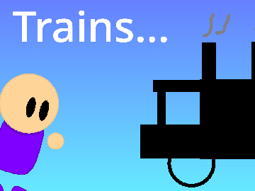 Trains...