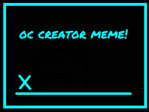 ~oc creator meme~ 