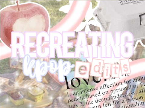 ⌜recreating kpop edits⌟