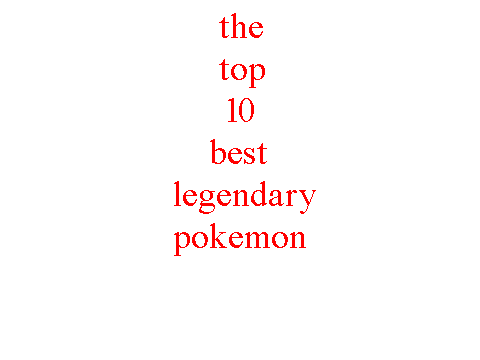 The top 10 best legendary pokemon