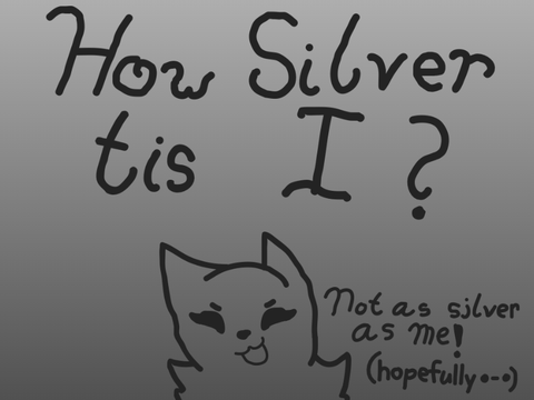 How Silver tis I?
