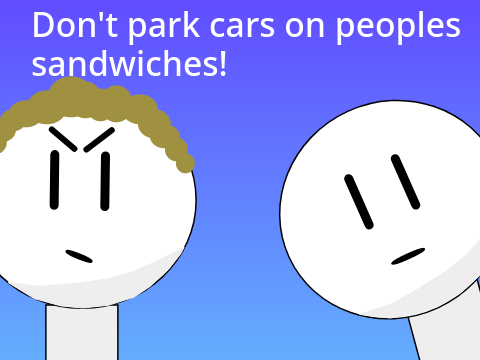 Don't park cars on peoples sandwiches (Animation)