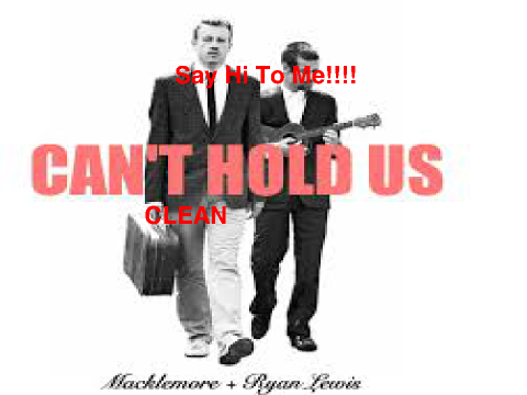 Can't Hold Us Macklemore & Ryan Lewis ft Ray Dalton clean remix