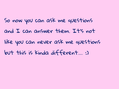 ♡ Ask me!♡ 