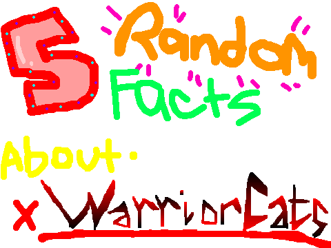 5 RANDOM THINGS ABOUT WARRIORCATS!