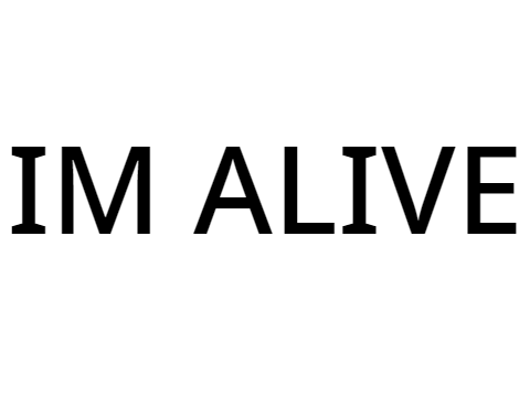 IM ALIVE