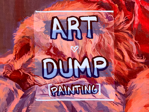 Art Dump- Paintings! 