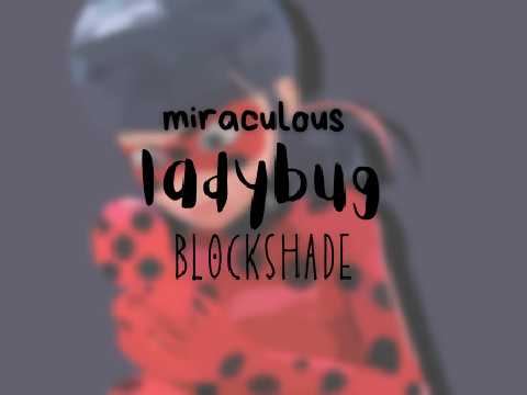 ꒰ ladybug blockshade