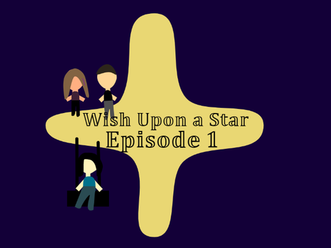 Wish Upon a Star ~ Episode One