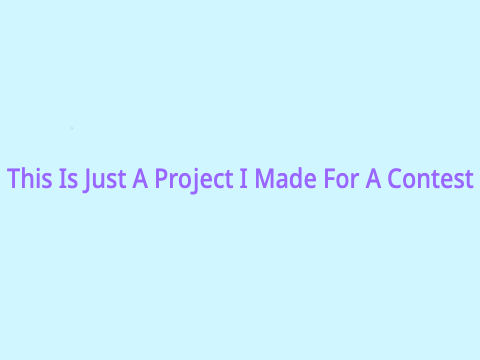 This is just a project I made for a contest