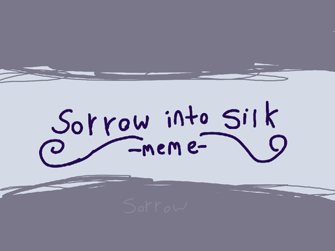 Sorrow Into Silk // AMV/meme // gift 