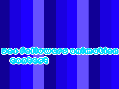 50+ followers Animation Contest (Prizegivers needed)