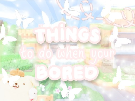 ༉‧₊˚.things to do when you're bored ⍝⍝