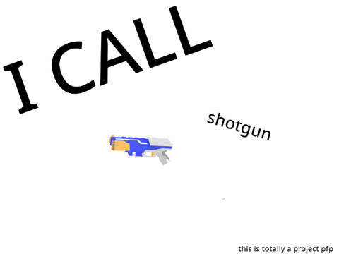 i call shotgun 