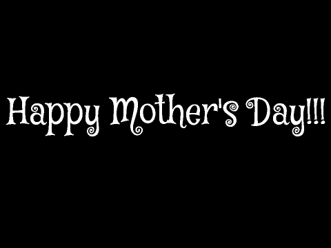 Happy Mother's Day!! :)