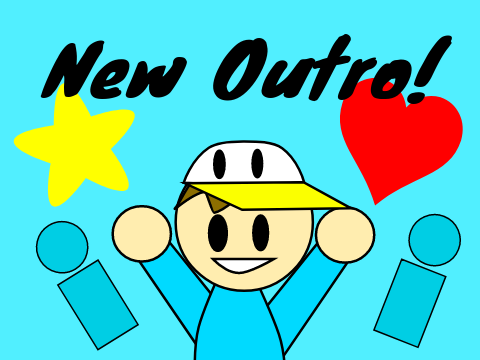 My new outro!