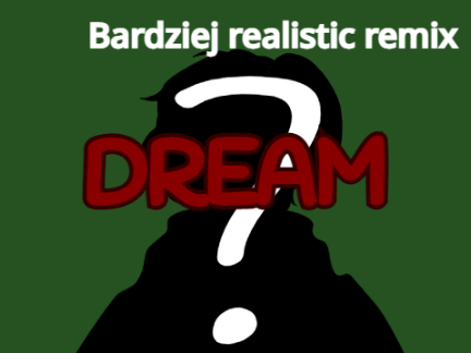 Bardziej realistic \\Dream//    ._.)
