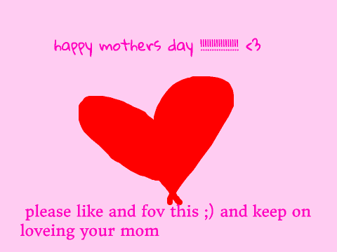 happy mothers day <3