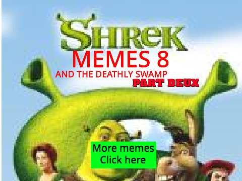 Shrek Memes 8: And The Deathy Swamp - Part Deux