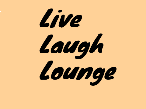 Live, Laugh, Lounge.