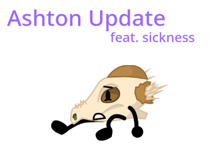 Ashton Update (feat. sickness)