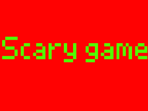 scary game (Fixed... sorta)