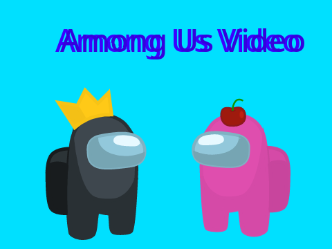 Among Us Video [ Idk what to call it ] (WIP)