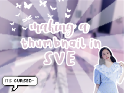⧉ making a thumbnail in sve ˎˊ-  