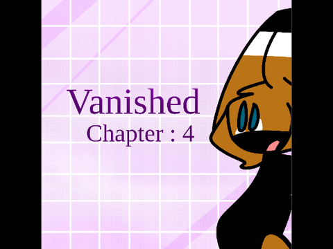 [ Vanished Chapter 4 ]
