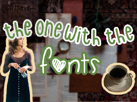 ♚ the one with the fonts ♚