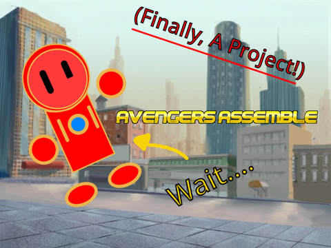 Avengers Assemble! (Finally, A Project!)