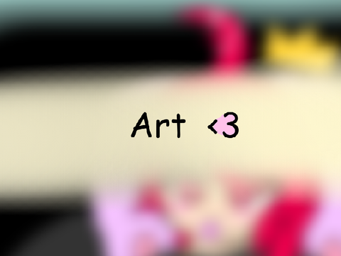 Art (there is more now lol)