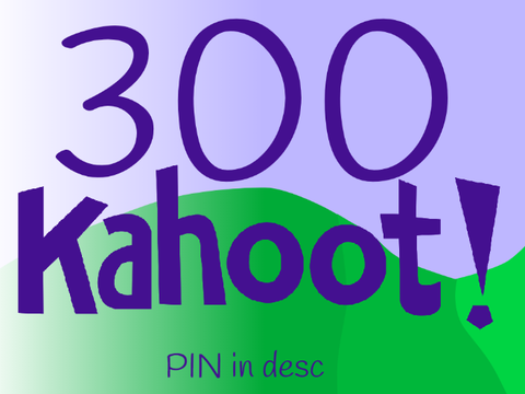 300 Kahoot!