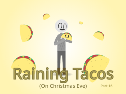 Raining Tacos (On Christmas Eve) // Part 16