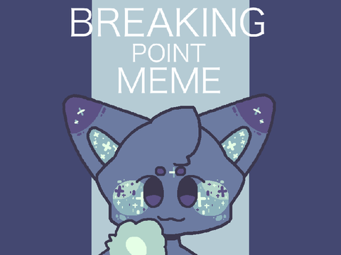✧ Breaking Point Meme ✧