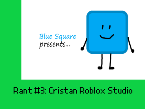Blue Squares Rant #3: Cristan Roblox Studio