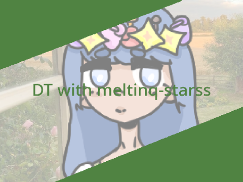 DT with @meltinq-starss ☁