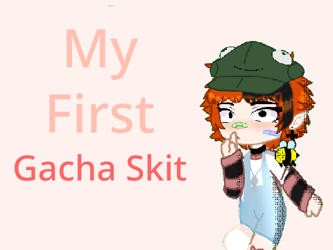 Gacha Skit
