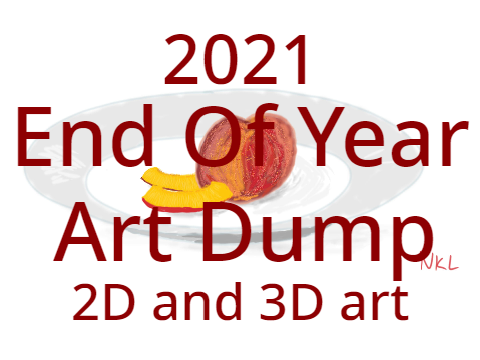 End Of Year Art Dump - 2D and 3D art