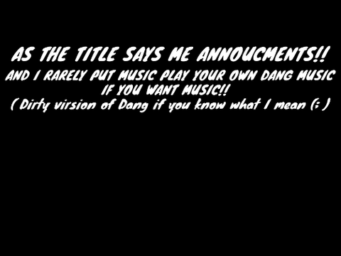 Me Annoucments!-(Yes-I-know-I-used-incorrect-G)