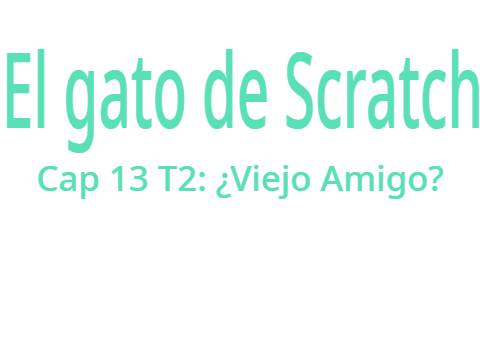 El gato de Scratch Cap 13 T2: ¿Viejo Amigo?