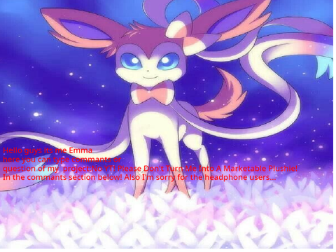 Type about my remixed project: No YT! Please Don't Turn Me Into A Marketable Plushie!
